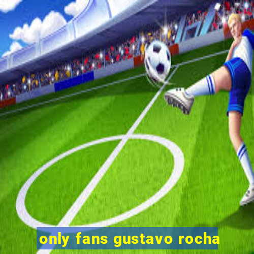 only fans gustavo rocha